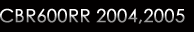 CBR600RR 2004,2005